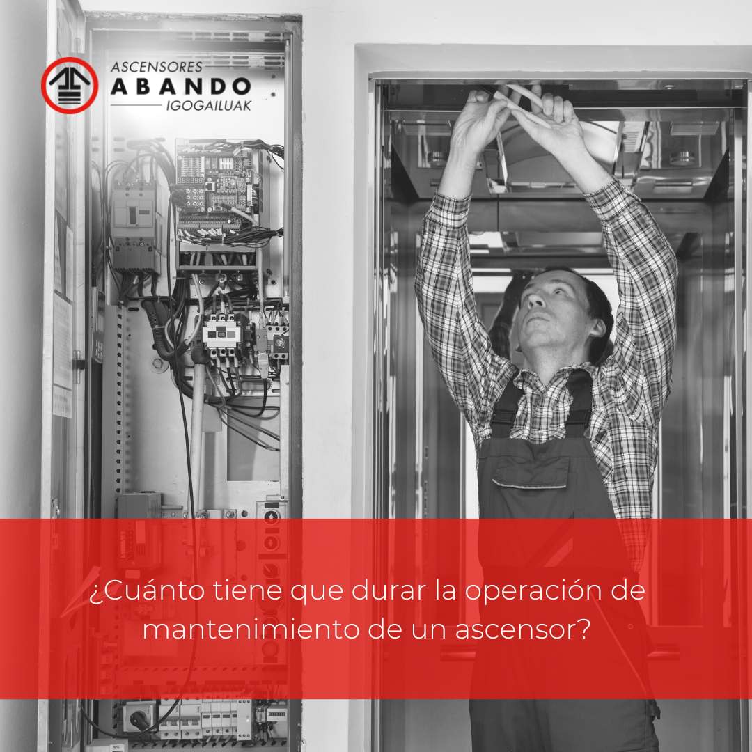 Cuánto tiene que durar la operación de mantenimiento de un ascensor